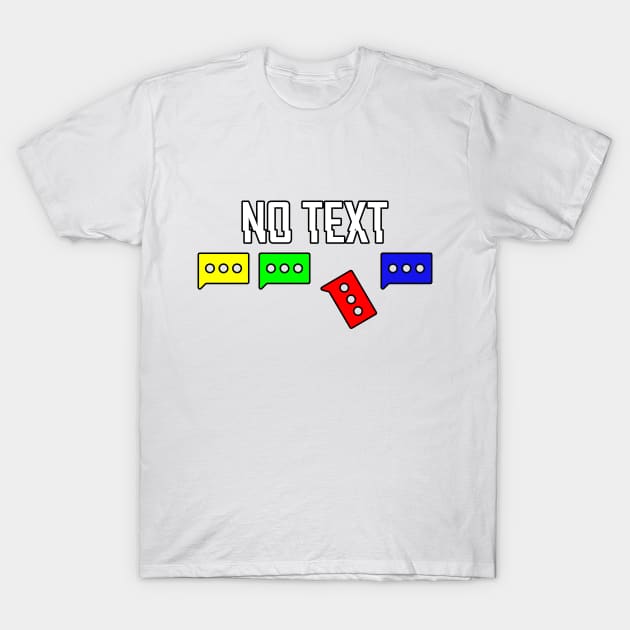 no text message T-Shirt by nicnco